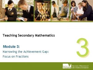 Teaching Secondary Mathematics Module 3 Narrowing the Achievement