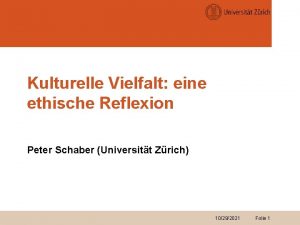 Kulturelle Vielfalt eine ethische Reflexion Peter Schaber Universitt