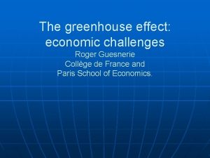 The greenhouse effect economic challenges Roger Guesnerie Collge