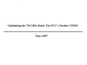 Optimizing the 700 MHz Band The FCCs Further