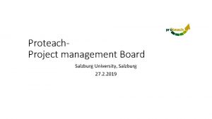 Proteach Project management Board Salzburg University Salzburg 27