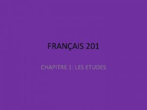 FRANAIS 201 CHAPITRE 1 LES ETUDES Noublions pas