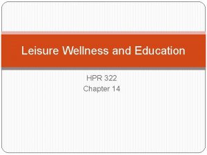 Leisure Wellness and Education HPR 322 Chapter 14