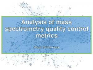 Analysis of mass spectrometry quality control metrics Wout