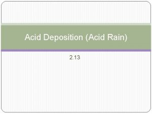 Acid Deposition Acid Rain 2 13 Acid Rain