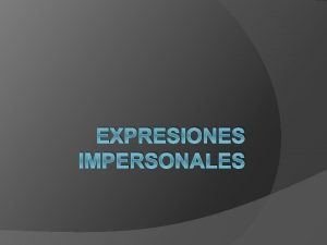 EXPRESIONES IMPERSONALES Qu cosas son importantes para ti