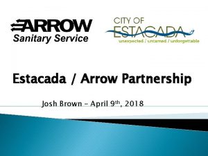 Estacada Arrow Partnership Josh Brown April 9 th