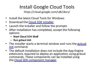 Install Google Cloud Tools https cloud google comsdkdocs