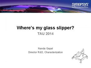 Wheres my glass slipper TAU 2014 Nanda Gopal