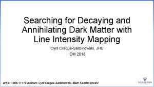 Searching for Decaying and Annihilating Dark Matter with