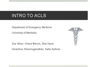 INTRO TO ACLS Department of Emergency Medicine University
