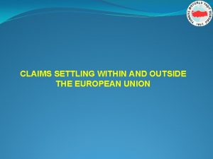 CLAIMS SETTLING WITHIN AND OUTSIDE THE EUROPEAN UNION
