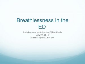 Breathlessness in the ED Palliative care workshop for