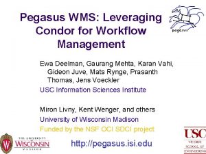 Pegasus WMS Leveraging Condor for Workflow Management Ewa