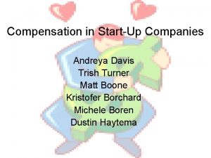 Compensation in StartUp Companies Andreya Davis Trish Turner