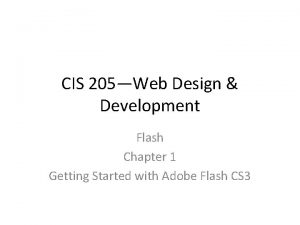 CIS 205Web Design Development Flash Chapter 1 Getting