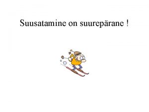 Suusatamine on suureprane Suusatamine kui liikumisharrastus Suusatamine on