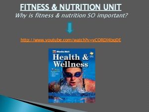 FITNESS NUTRITION UNIT Why is fitness nutrition SO