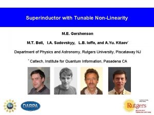 Superinductor with Tunable NonLinearity M E Gershenson M