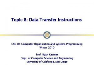 Topic 8 Data Transfer Instructions CSE 30 Computer