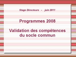 Stage Directeurs juin 2011 Programmes 2008 Validation des