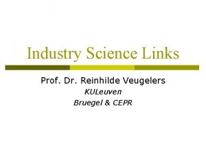 Industry Science Links Prof Dr Reinhilde Veugelers KULeuven