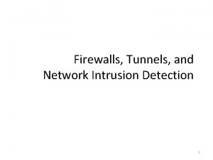 Firewalls Tunnels and Network Intrusion Detection 1 Firewalls