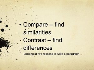 Compare find similarities Contrast find differences Looking at