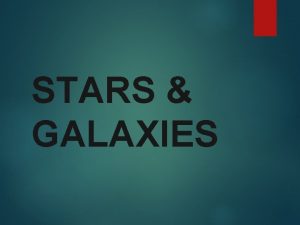 STARS GALAXIES Galaxies billions of star groups more