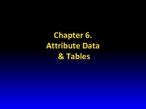Chapter 6 Attribute Data Tables Table terminology Field