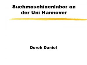 Suchmaschinenlabor an der Uni Hannover Derek Daniel Introduktion