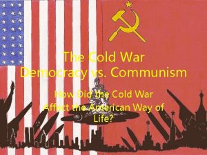 The Cold War Democracy vs Communism How Did