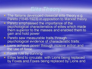 Elite Theory The Italians developed classical elite theory