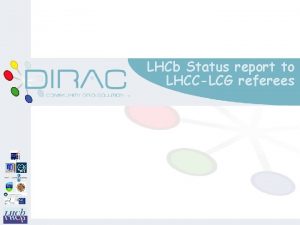 LHCb Status report to LHCCLCG referees Applications m