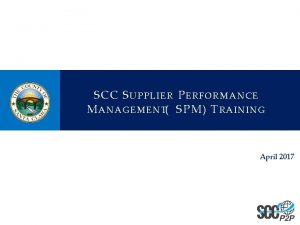 SCC S UPPLIER P ERFORMANCE M ANAGEMENT SPM