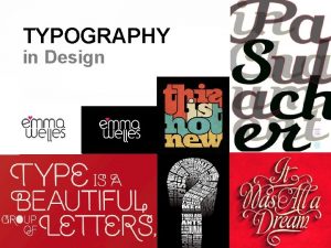 TYPOGRAPHY in Design OBJECTIVES 1 Understand typographic terms