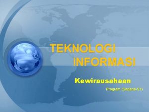 TEKNOLOGI INFORMASI Kewirausahaan Program SarjanaS 1 TEKNOLOGI INFORMASI