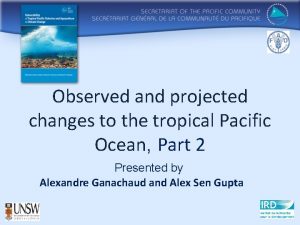 Observed and projected changes to the tropical Pacific