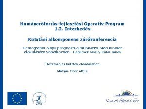 Humnerforrsfejlesztsi Operatv Program 1 2 Intzkeds Kutatsi alkomponens