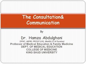 The Consultation Communication By Dr Hamza Abdulghani DPHC