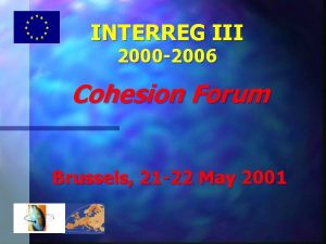 INTERREG III 2000 2006 Cohesion Forum Brussels 21