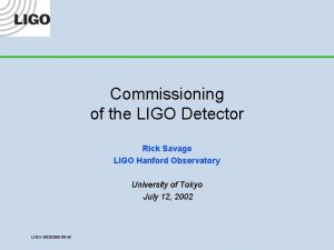 Commissioning of the LIGO Detector Rick Savage LIGO