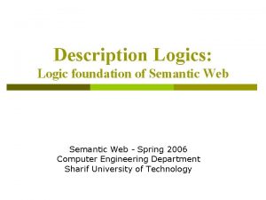 Description Logics Logic foundation of Semantic Web Spring