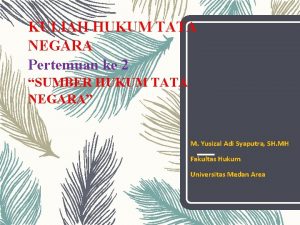 KULIAH HUKUM TATA NEGARA Pertemuan ke 2 SUMBER