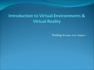 Introduction to Virtual Environments Virtual Reality Reading Bowman