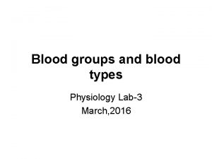 Blood groups and blood types Physiology Lab3 March