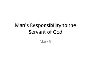 Mans Responsibility to the Servant of God Mark