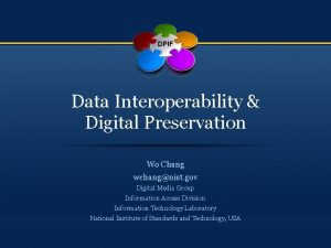 DPIF Data Interoperability Digital Preservation Wo Chang wchangnist
