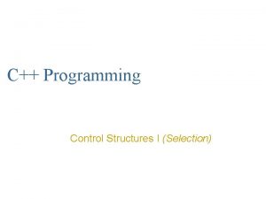 C Programming Control Structures I Selection Control Structures