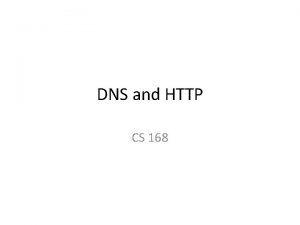 DNS and HTTP CS 168 Domain Name Service